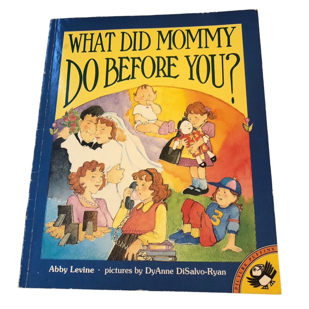 “WHAT DID MOMMY DO BEFORE YOU?” by Abby Levine, pictures by DiSalvo-Ryan